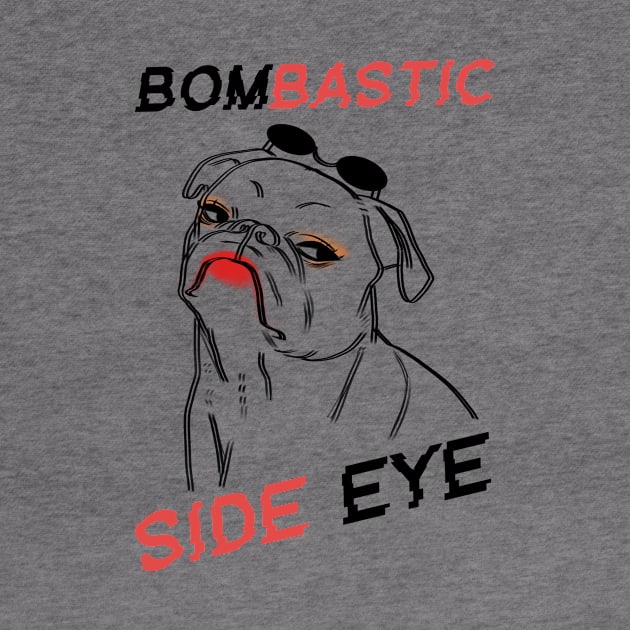 Dog Bombastic Side Eye by TwoBrosDepressed